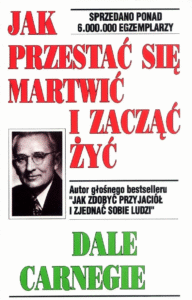 Jak przestać się martwić i zacząć żyć
