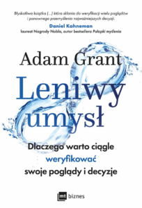 Leniwy umysł. Dlaczego warto ciągle weryfikować swoje poglądy i decyzje