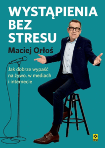 Wystąpienia bez stresu. Jak dobrze wypaść na żywo, w mediach i internecie 