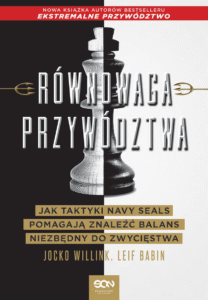 Równowaga przywództwa. Jak ekstremalni liderzy znajdują balans niezbędny do zwycięstwa