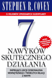 7 nawyków skutecznego działania. Inspirujące lekcje doskonalenia wewnętrzengo i twórczych relacji z innymi.